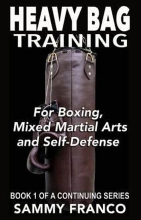 Heavy Bag Training Boxing  Mixed Martial Arts  Self Defense Volume 1 Heavy Bag Training Series