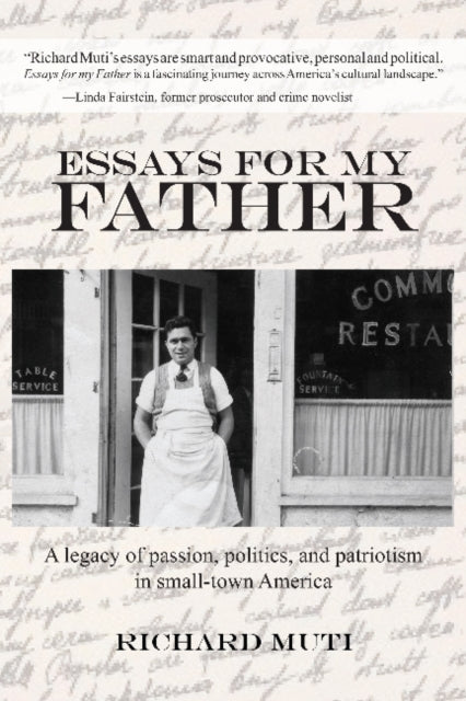 Essays for My Father: A Legacy of Passion, Politics & Patriotism in Small-Town America