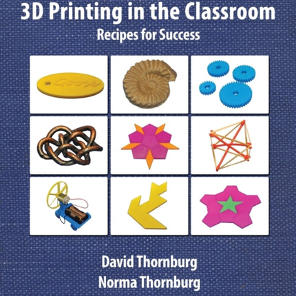 The Invent To Learn Guide to 3D Printing in the Classroom Recipes for Success