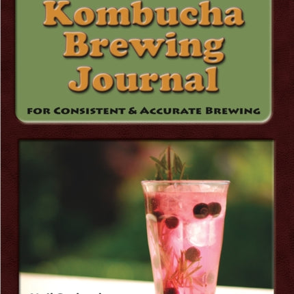 The Complete Kombucha Brewing Journal the