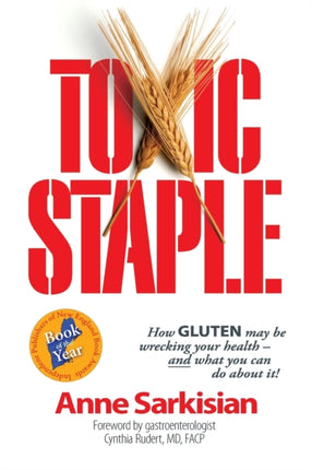 Toxic Staple How Gluten May Be Wrecking Your Health  And What You Can Do about It