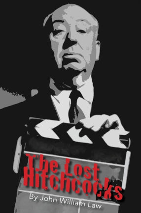 The Lost Hitchcocks Uncovering the Lost Films of Alfred Hitchcock