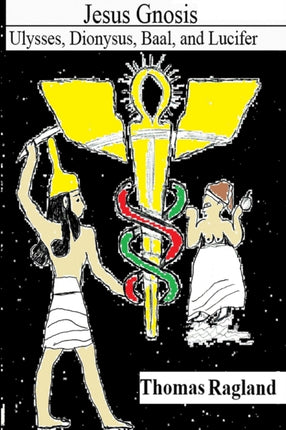 Jesus Gnosis Ulysses Dionysus Baal and Lucifer