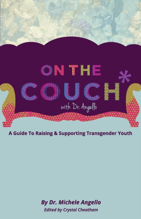 On The Couch With Dr Angello A Guide to Raising and Supporting Transgender Youth