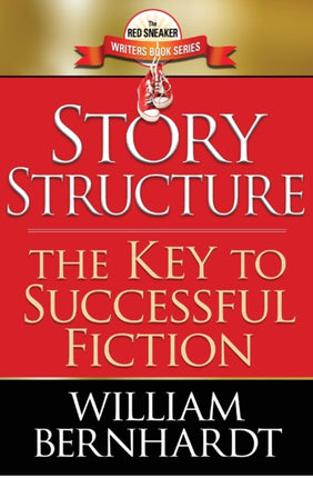 Story Structure The Key to Successful Fiction 1 The Red Sneaker Writers Book