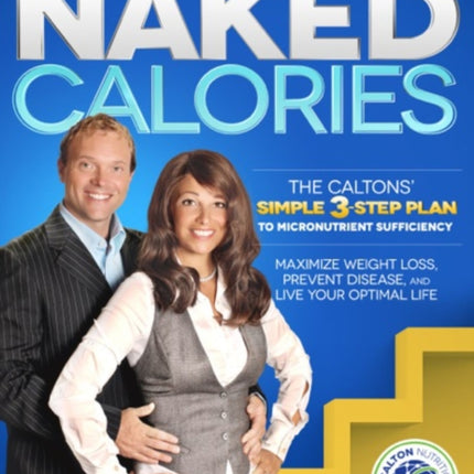 Naked Calories: Discover How Micronutrients Can Maximize Weight Lose, Prevent Dosease and Enhance Your Life