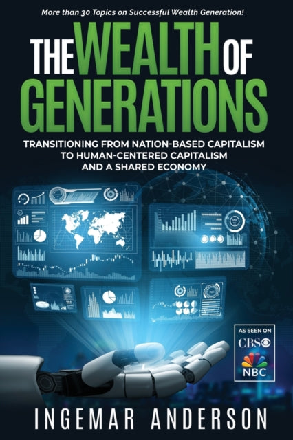 The Wealth of Generations Transitioning From NationBased Capitalism to HumanCentered Capitalism and a Shared Economy