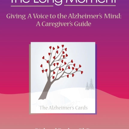 The Long Moment Giving a Voice to the Alzheimers Mind A Caregivers Guide
