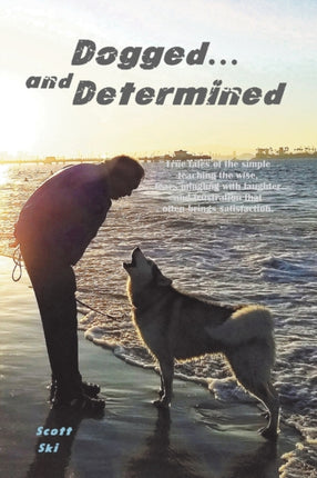 Dogged and Determined True Tales of Rescued Dogs