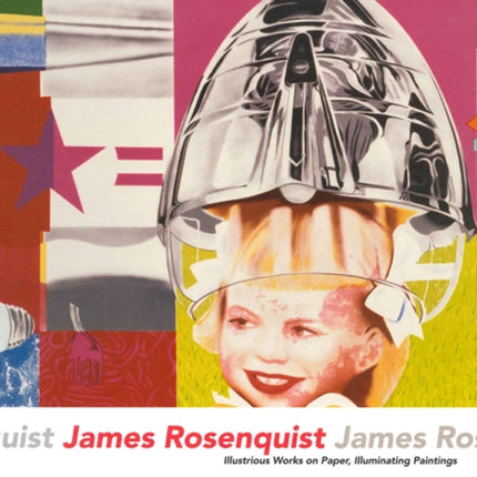 James Rosenquist: Illustrious Works on Paper, Illuminating Paintings