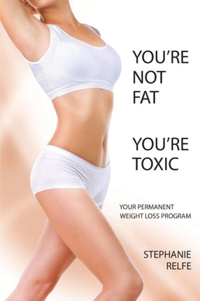 Youre not fat. Youre toxic.