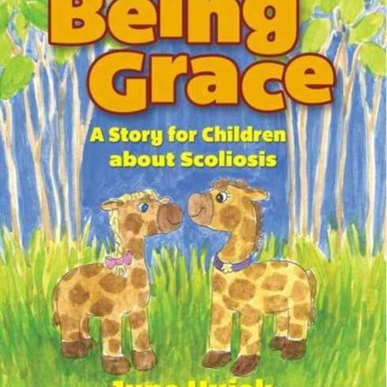 Being Grace A Story for Children about Scoliosis