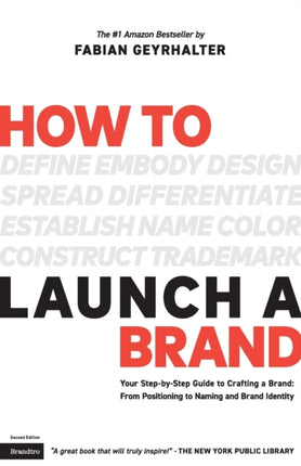 How to Launch a Brand 2nd Edition Your StepbyStep Guide to Crafting a Brand From Positioning to Naming And Brand Identity