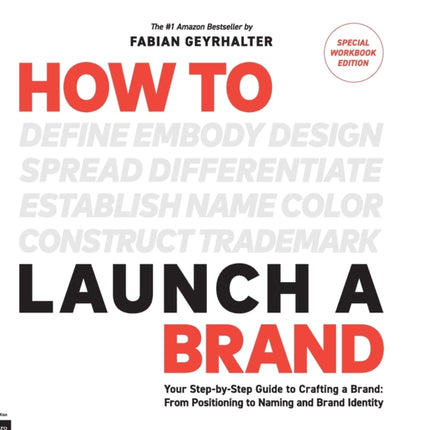 How to Launch a Brand  SPECIAL WORKBOOK EDITION 2nd Edition Your StepbyStep Guide to Crafting a Brand From Positioning to Naming And Brand Identity
