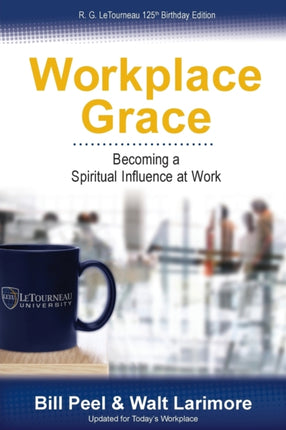 Workplace Grace Becoming a Spiritual Influence at Work