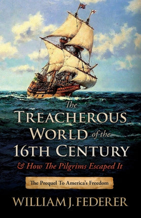 The Treacherous World of the 16th Century  How the Pilgrims Escaped It