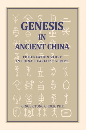 Genesis in Ancient China The Creation Story in Chinas Earliest Script
