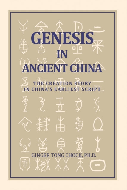 Genesis in Ancient China The Creation Story in Chinas Earliest Script