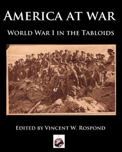 America at War: World War I in America Through the Tabloids