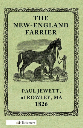 The NewEngland Farrier Or a Compendium of Farriery in Four Parts