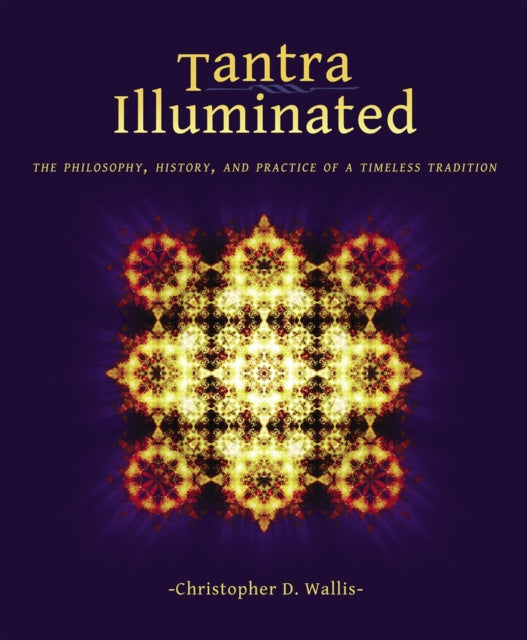 Tantra Illuminated: The Philosophy, History, and Practice of a Timeless Tradition