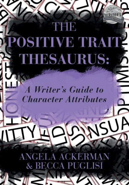 The Positive Trait Thesaurus A Writers Guide to Character Attributes 3 Writers Helping Writers Series