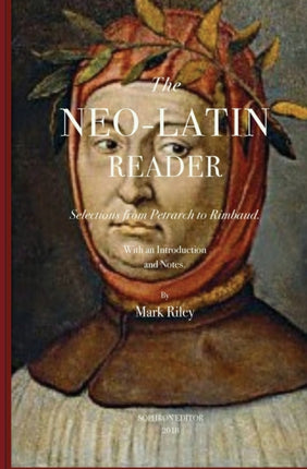 The NeoLatin Reader Selections from Petrarch to Rimbaud
