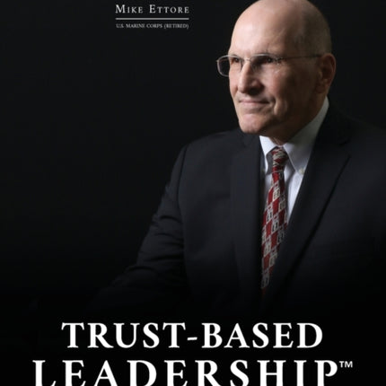 TrustBased Leadership Marine Corps Leadership Concepts for Todays Business Leaders