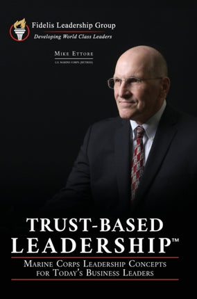 TrustBased Leadership Marine Corps Leadership Concepts for Todays Business Leaders