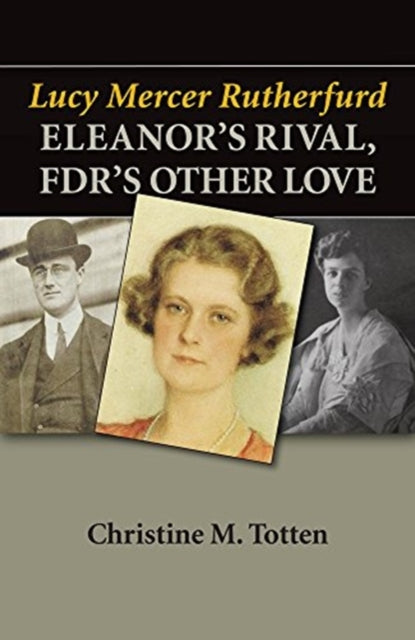 Lucy Mercer Rutherfurd: Eleanor's Rival, FDR's Other Love