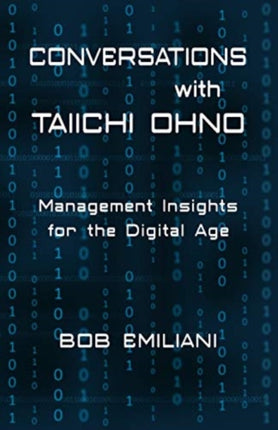 Conversations with Taiichi Ohno Management Insights for the Digital Age