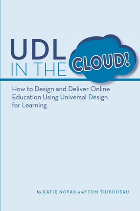 UDL in the Cloud How to Design and Deliver Online Education Using Universal Design for Learning