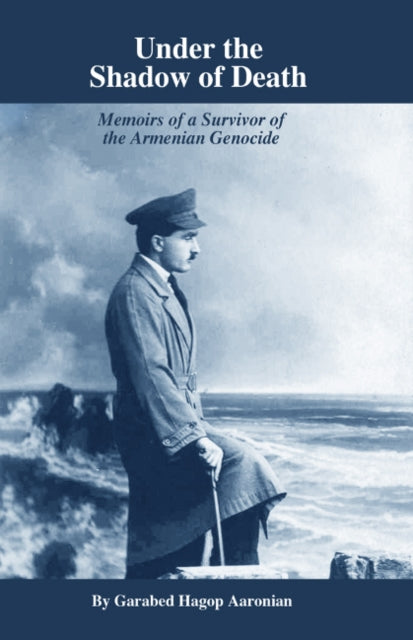 Under the Shadow of Death: Memoirs of a Survivor of the Armenian Genocide