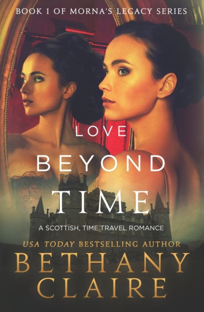 Love Beyond Time A Scottish TimeTraveling Romance A Scottish Time Travel Romance 1 Mornas Legacy Series