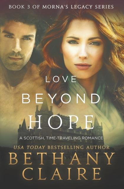 Love Beyond Hope A Scottish TimeTraveling Romance A Scottish Time Travel Romance 3 Book 3 of Mornas Legacy Series