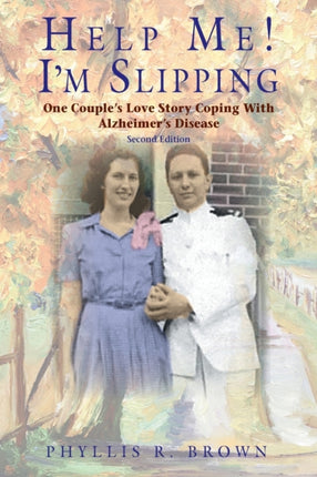 Help Me Im Slipping One Couples Love Story Coping With Alzheimers Disease Second Edition