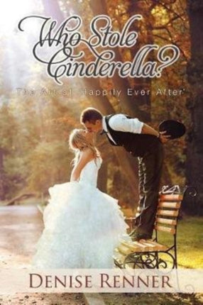Who Stole Cinderella The Art of Happily Ever After