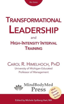 Transformational Leadership and HighIntensity Interval Training Volume 1 MindBodyMed Press MiniMonograph Series