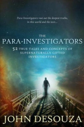 The ParaInvestigators 52 True Tales And Concepts of Supernaturally Gifted Investigators