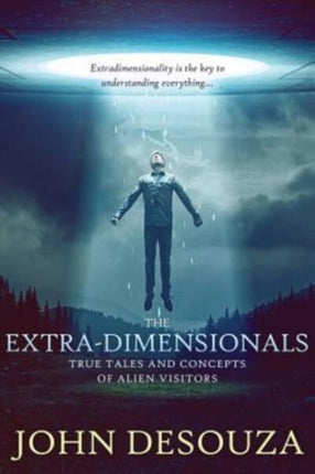 The ExtraDimensionals True Tales and Concepts of Alien Visitors
