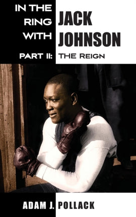 In the Ring With Jack Johnson  Part II The Reign