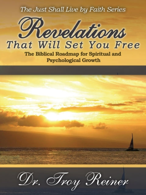 Revelations That Will Set You Free The Biblical Roadmap for Spiritual and Psychological Growth