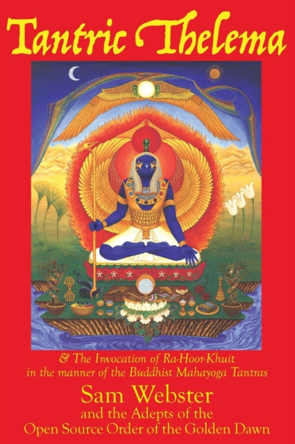 Tantric Thelema and The Invocation of RaHoorKhuit in the manner of the Buddhist Mahayoga Tantras