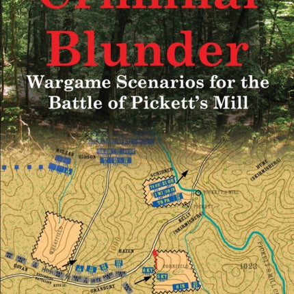 Criminal Blunder Wargame Scenarios for the Battle of Picketts Mill