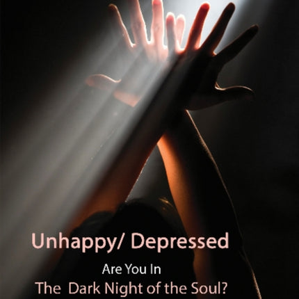 Unhappy / Depressed Are You in the Dark Night of the Soul?: Exit the Darkness & Into the Light & Heal