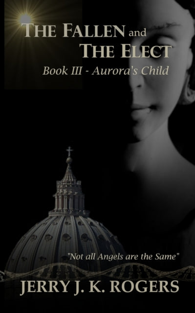 The Fallen and The Elect Book III  Auroras Child