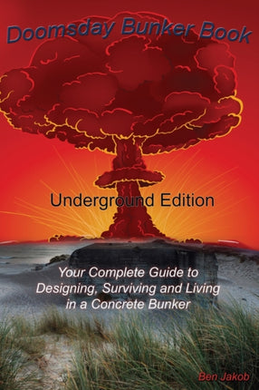 Doomsday Bunker Book Your Complete Guide to Designing Surviving and Living in an Underground Concrete Bunker and for When TSHTF Your Complete  and Living in an Underground Concrete Bunker