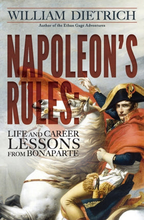 Napoleons Rules Live and Career Lessons from Bonaparte Life and Career Lessons From Bonaparte
