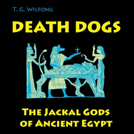 Death Dogs: The Jackal Gods of Ancient Egypt