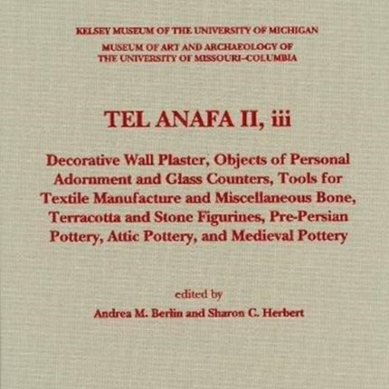 Tel Anafa II, iii: Decorative Wall Plaster, Objects of Personal Adornment and Glass Counters, Tools for Textile Manufacture and Miscellaneous Bone, Terracotta and Stone Figurines, Pre-Persian Pottery, Attic Pottery, and